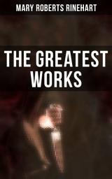 Icon image The Greatest Works of Mary Roberts Rinehart: Murder Mysteries, Thrillers, Travel Books, Essays & Autobiography (The Circular Staircase, The Bat, The Amazing Adventures of Letitia Carberry...)