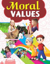 Icon image MORAL VALUES ( PART 2 ): A book of Moral Education for Children