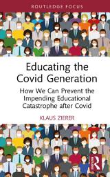 Icon image Educating the Covid Generation: How We Can Prevent the Impending Educational Catastrophe after Covid