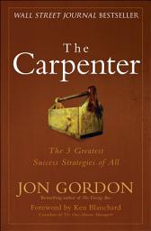 Icon image The Carpenter: The 3 Greatest Success Strategies of All