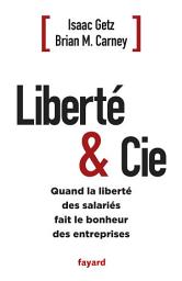 Icon image Liberté & Cie: Quand la liberté des salariés fait le bonheur des entreprises