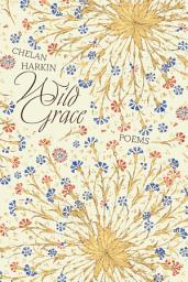 Icon image Wild Grace: Poems