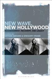 Icon image New Wave, New Hollywood: Reassessment, Recovery, and Legacy