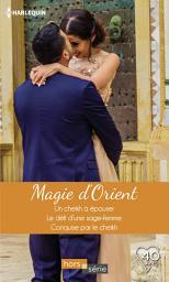 Icon image Magie d'Orient: Un cheikh à épouser - Le défi d'une sage femme - Conquise par le cheikh