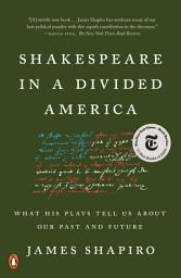 Icon image Shakespeare in a Divided America: What His Plays Tell Us About Our Past and Future