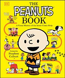 Icon image The Peanuts Book: A Visual History of the Iconic Comic Strip