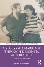 Icon image A Story of a Marriage Through Dementia and Beyond: Love in a Whirlwind