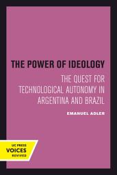 Icon image The Power of Ideology: The Quest for Technological Autonomy in Argentina and Brazil
