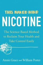 Icon image This Naked Mind: Nicotine: The Science-Based Method to Reclaim Your Health and Take Control Easily