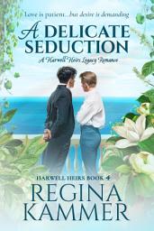 Icon image A Delicate Seduction: A Harwell Heirs Legacy Romance