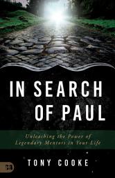 Icon image In Search of Paul: Unleashing the Power of Legendary Mentors in Your Life