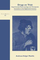 Icon image Drugs on Trial: Experimental Pharmacology and Therapeutic Innovation in the Eighteenth-Century