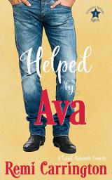 Icon image Helped by Ava: A Sweet Romantic Comedy Novel (Cowboy Small Town Marriage of Convenience RomCom Story)