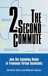 Icon image The 2-Second Commute: Join the Exploding Ranks of Freelance Virtual Assistants