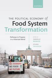 Icon image The Political Economy of Food System Transformation: Pathways to Progress in a Polarized World