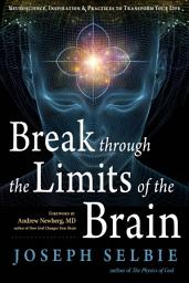 Icon image Break Through the Limits of the Brain: Experience Superconscious Awareness, Intuition, Vitality, Creativity, and Fulfilling Divine Joy