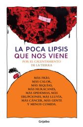 Icon image La poca lipsis que nos viene: Por el calentamiento de la tierra