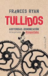 Icon image Tullidos: Austeridad y demonización de las personas discapacitadas