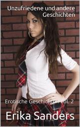 Icon image Unzufriedene und andere Geschichten: Erotische Geschichten Vol. 2