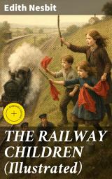 Icon image THE RAILWAY CHILDREN (Illustrated): Enriched edition. Adventure Classic