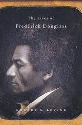 Icon image The Lives of Frederick Douglass