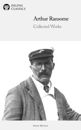 Icon image Delphi Collected Works of Arthur Ransome (Illustrated)