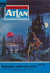 Icon image Atlan 16: Siganesen sieht man nicht: Atlan-Zyklus "Im Auftrag der Menschheit"