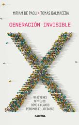 Icon image Generación invisible: Ni jóvenes ni viejos: cómo y cuándo perdimos el liderazgo