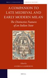 Icon image A Companion to Late Medieval and Early Modern Milan: The Distinctive Features of an Italian State