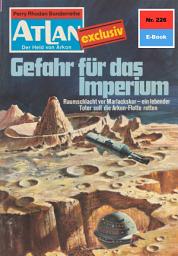 Icon image Atlan 226: Gefahr für das Imperium: Atlan-Zyklus "Der Held von Arkon"