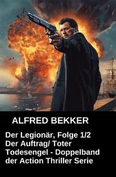 Icon image Der Legionär, Folge 1/2: Der Auftrag/ Toter Todesengel - Doppelband der Action Thriller Serie