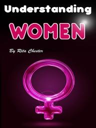 Icon image Understanding Women: General Observations about a Woman's Mind