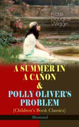 Icon image A SUMMER IN A CAÑON & POLLY OLIVER'S PROBLEM (Children's Book Classics) - Illustrated