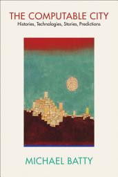 Icon image The Computable City: Histories, Technologies, Stories, Predictions