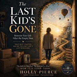 Icon image The Last Kid's Gone: A Guide to Finding Purpose After the Last Kid Leaves Home