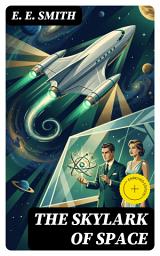Icon image The Skylark of Space: Enriched edition. Including "Skylark Three"