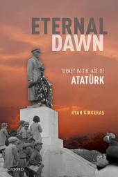 Icon image Eternal Dawn: Turkey in the Age of Atatürk