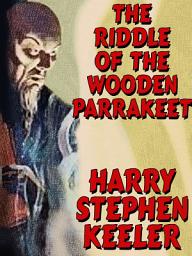 Icon image The Riddle of the Wooden Parrakeet