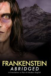 Icon image Frankenstein Abridged: A Translation in Plain & Modern English