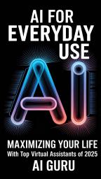Icon image Ai For Everyday Use: Maximizing Your Life with Top Virtual Assistants of 2025