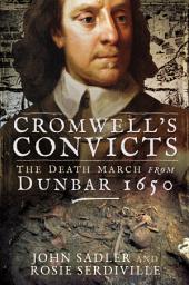 Icon image Cromwell's Convicts: The Death March from Dunbar 1650