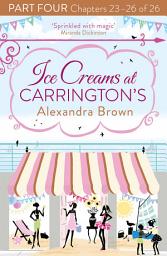 Icon image Ice Creams at Carrington’s: Part Four, Chapters 23–26 of 26