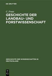 Icon image Geschichte der Landbau- und Forstwissenschaft: Seit dem sechzehnten Jahrhundert bis zur Gegenwart