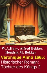 Icon image Veronique Anno 1665: Historischer Roman: Töchter des Königs 2