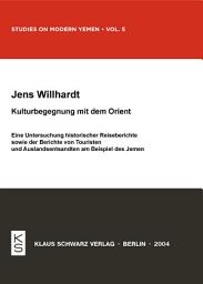 Icon image Kulturbegegnung mit dem Orient: Eine Untersuchung historischer Reiseberichte sowie der Berichte von Touristen und Auslandsentsandten am Beispiel des Jemen
