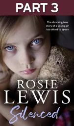 Icon image Silenced: Part 3 of 3: The shocking true story of a young girl too afraid to speak