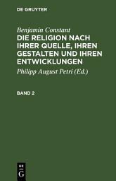 Icon image Benjamin Constant: Die Religion nach ihrer Quelle, ihren Gestalten und ihren Entwicklungen. Band 2