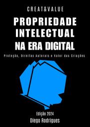 Icon image PROPRIEDADE INTELECTUAL NA ERA DIGITAL: Proteção, Direitos Autorais e Valor das Criações Edição 2024