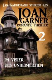 Icon image Joan Garner 2: Im Visier des Unheimlichen: Romantic Thriller