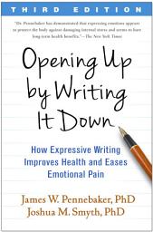 Icon image Opening Up by Writing It Down: How Expressive Writing Improves Health and Eases Emotional Pain, Edition 3
